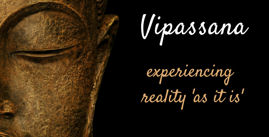 Vipassana-Experiencing "reality as it is"