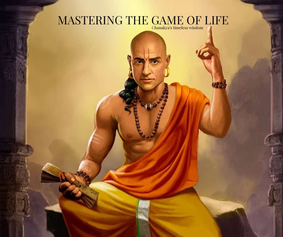 Mastering the Game of Life with Chanakya's Wisdom