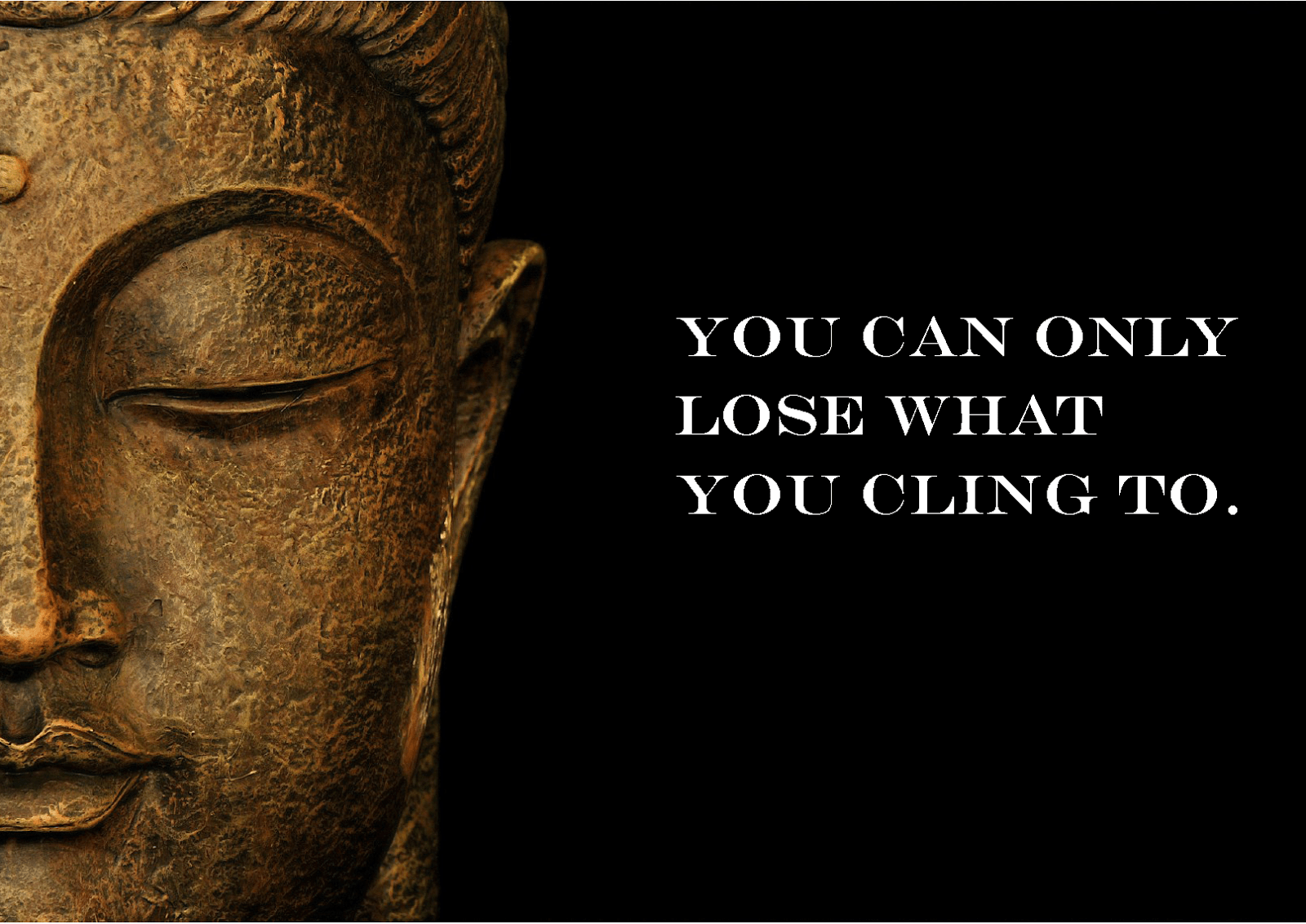 You Only Lose What You Cling To!