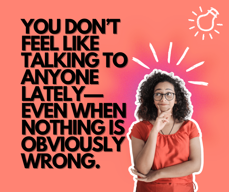 When You Don’t Feel Like Talking to Anyone – What It Really Means