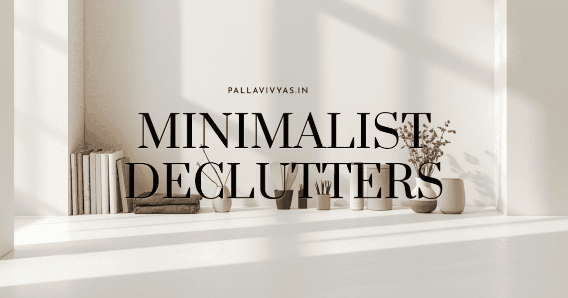 8 Minimalist Declutters That Will Simplify Your Life and Improve Focus